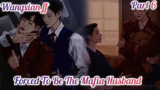 Forced To Be The Mafia Husband part 6 wangxian ff  wangxian mafia ff [upl. by Pansie]