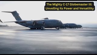 he C17 Globemaster III Power Versatility and Future Prospects C17Globemaster TacticalAirlift [upl. by Teena]