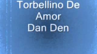 Torbellino de amor Dan Den [upl. by Ssalguod]