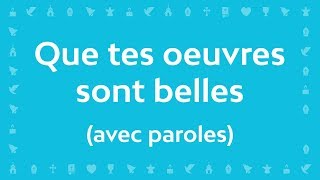 Que tes œuvres sont belles  Chant chrétien avec paroles pour le Carême et Pâques [upl. by Imhsar30]