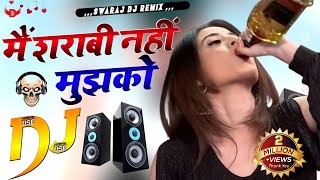 Main Sharabi Nahin Mujhko Botal Na Do  Dj Remix  Sarabi Song  Remix By Swaraj DJ Remix  SDR [upl. by Attirb]