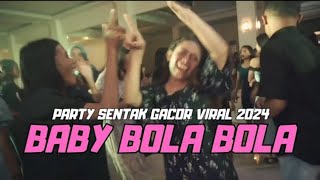 LAGU PARTY SENTAK GACOR VIRAL 🌴  BABY BOLA BOLA  REMIX TERBARU 2024 [upl. by Melicent820]