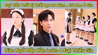 Đại Tiểu Thử Bị Thất Lạc 10 Năm  Đi Làm Ô Sin  Nào Ngờ Hớp Hồn Luôn 4 Đại Thiếu Gia [upl. by Larine]