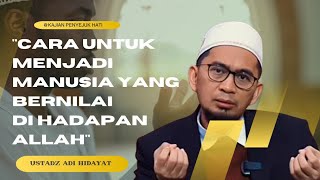 Ustadz Adi Hidayat  Cara Menjadi Manusia Bernilai di Hadapan Allah [upl. by Mita]