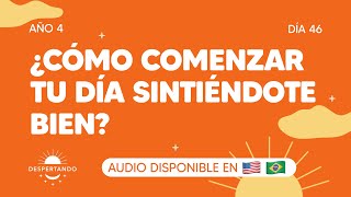 ¿Cómo comenzar tu día sintiéndote bien  Día 46 Año 4  Despertando Podcast [upl. by Eitac]