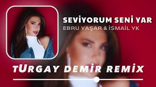 Ebru Yaşar amp İsmail Yk  Seviyorum Seni Yar  Turgay Official Remix [upl. by Yeldnarb]