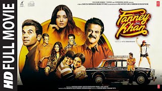 Fanney Khan Full Movie  Anil Kapoor Aishwarya Rai Bachchan Rajkummar Rao [upl. by Maziar404]