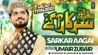 Sarkar A Gye SAWW  Umair Zubair  Rabi ul Awwal Title 2023 [upl. by Eatnad]