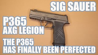 SIG SAUER P365 AXG LEGIONTHE P365 HAS FINALLY BEEN PERFECTED [upl. by Aleik]