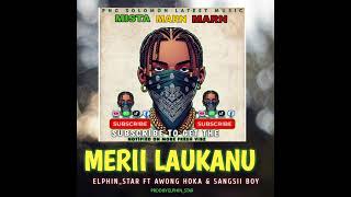 MERII LAUKANU ELPHINSTAR FT AWONG HOKA X SANGSII BOII 2024png fresh music coming out 🎶🎶🎶 [upl. by Htebesile]