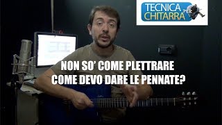 Lezioni di chitarra Non so Come Plettrare  Come devo dare le pennate [upl. by Aiynot900]