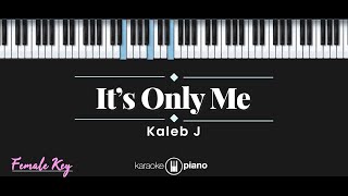 Its Only Me  Kaleb J KARAOKE PIANO  FEMALE KEY [upl. by Natiha]