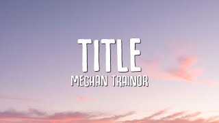 Meghan Trainor  Title Lyrics [upl. by Hoem]