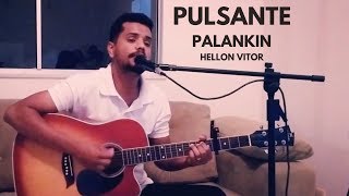 PULSANTE  PALANKIN  HELLON VITOR Versão Acústica [upl. by Aserahs]