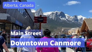 Main Street the busiest St in Downtown Canmore  Alberta Canada  Spring 2022 [upl. by Vittoria]