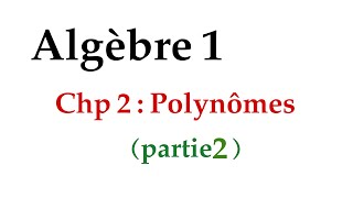 algèbre 1  chp2  polynômes  partie 2 [upl. by Davilman]