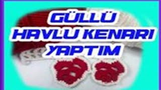 GÜL MODELİ KENAR DANTELİ  GÜLLÜ TIĞ İŞİ HAVLU KENARI ÖRNEKLERİ YAPILIŞI [upl. by Lakim]