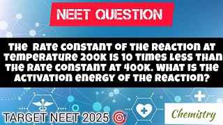 The Rate constants of the reaction at temperature 200k is 10 times less than theneet2025 doubt [upl. by Tana]