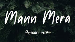 Mann Mera Lyrics Gajendra Verma [upl. by Auhesoj]