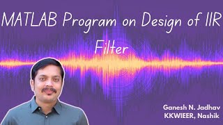 MATLAB Program on Design of IIR Filter [upl. by Anirad]