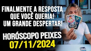 FINALMENTE A RESPOSTA QUE VOCÊ QUERIA UM GRANDE DESPERTARHORÓSCOPO DE PEIXES  QUINTA 07112024 [upl. by Constancia]