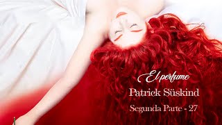 Capítulo 27  Segunda Parte  El perfume quotHistoria de un asesinoquot  Patrick Süskind [upl. by Yeslah]