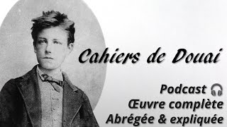 RIMBAUD 𝘓𝘦𝘴 𝘊𝘢𝘩𝘪𝘦𝘳𝘴 𝘥𝘦 𝘋𝘰𝘶𝘢𝘪 🎧 Œuvre complète abrégée et expliquée en podcast audio [upl. by Atoiyanap]