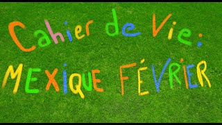 CAHIER DE VIE 4 Mexique Février 2 [upl. by Neelyk77]