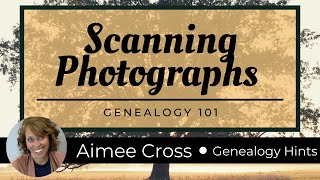 Scanning Family Photographs  Genealogy 101 [upl. by Nohcim]