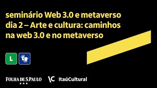 Seminário Web 30 e metaverso – Arte e cultura caminhos na web 30 e no metaverso [upl. by Auhs]