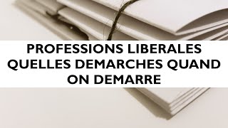 Professions libérales  quelles démarches quand on démarre [upl. by Liw272]