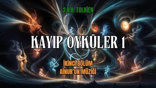 KAYIP ÖYKÜLER 1  Ainurun Müizği JRR Tolkien  Orta Dünya Sesli Kitap [upl. by Nalyk]