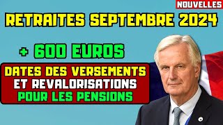 🚨RETRAITES SEPTEMBRE 2024  600 EUROS  DATES DES VERSEMENTS ET REVALORISATIONS POUR LES PENSIONS [upl. by Faust418]