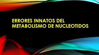 ERRORES INNATOS DEL METABOLISMO DE NUCLEÓTIDOS [upl. by Zaragoza]