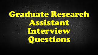 Graduate Research Assistant Interview Questions [upl. by Nniuq813]