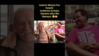 AYDEMİR AKBAŞIN SON VASİYETİ quotKEDİLERİME İYİ BAKIN HAYATIMI FİLM YAPMAYIN AydemirAkbaş [upl. by Percy]