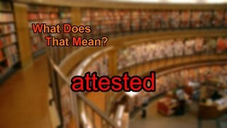 What does attested mean [upl. by Ajiat]