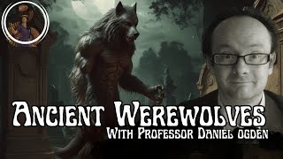 Ancient Werewolves with Professor Daniel Ogden [upl. by Krahmer]