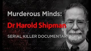 Murderous Minds Dr Harold Shipman  Serial Killer Documentary [upl. by Gaillard]