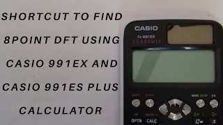 Shortcut to find 8 point dft of a sequence using casio 991es plus and casio 991ex calculator [upl. by Kcirderf587]