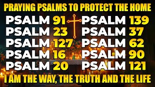 PRAYING PSALMS TO PROTECT THE HOME  I AM THE WAY THE TRUTH AND THE LIFE [upl. by Etrem]