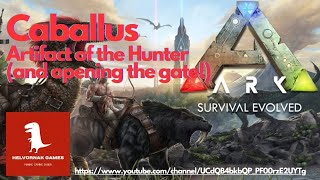 ARK Survival Evolved  Caballus  Artifact of the Hunter and opening the gate [upl. by Raff]