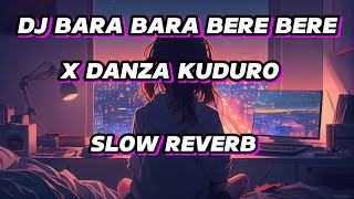 DJ BARA BARA BERE BERE X DANZA KUDURO SLOW REVERB 🎧 [upl. by Stu]