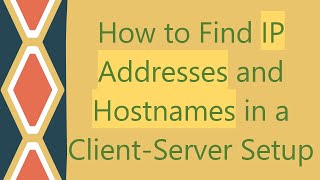 How to Find IP Addresses and Hostnames in a ClientServer Setup [upl. by Harve]