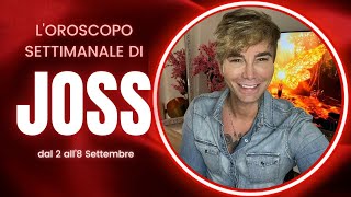 Oroscopo settimanale di Joss Dal 2 all8 Settembre [upl. by Annaeel]