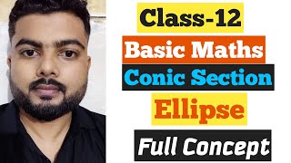 Ellipse  Conic Section  Full Concept  Class12th Basic Mathematics [upl. by Haelam]