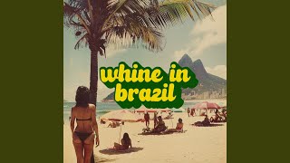 Whine in Brazil [upl. by Kolodgie]