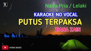 PUTUS TERPAKSA ZIANA ZAIN KARAOKE NO VOCAL NADA PRIA LELAKI MALE KEY [upl. by Amargo891]