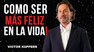 Como Lograr Ser Una Persona Feliz En La Vida VICTOR KüPPERS MOTIVACIÓN  SUPERACIÓN PERSONAL [upl. by Cohette]