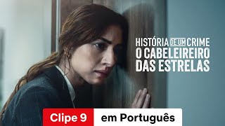 História de um Crime O Cabeleireiro das Estrelas Clipe 9  Trailer em Português  Netflix [upl. by Adhern]